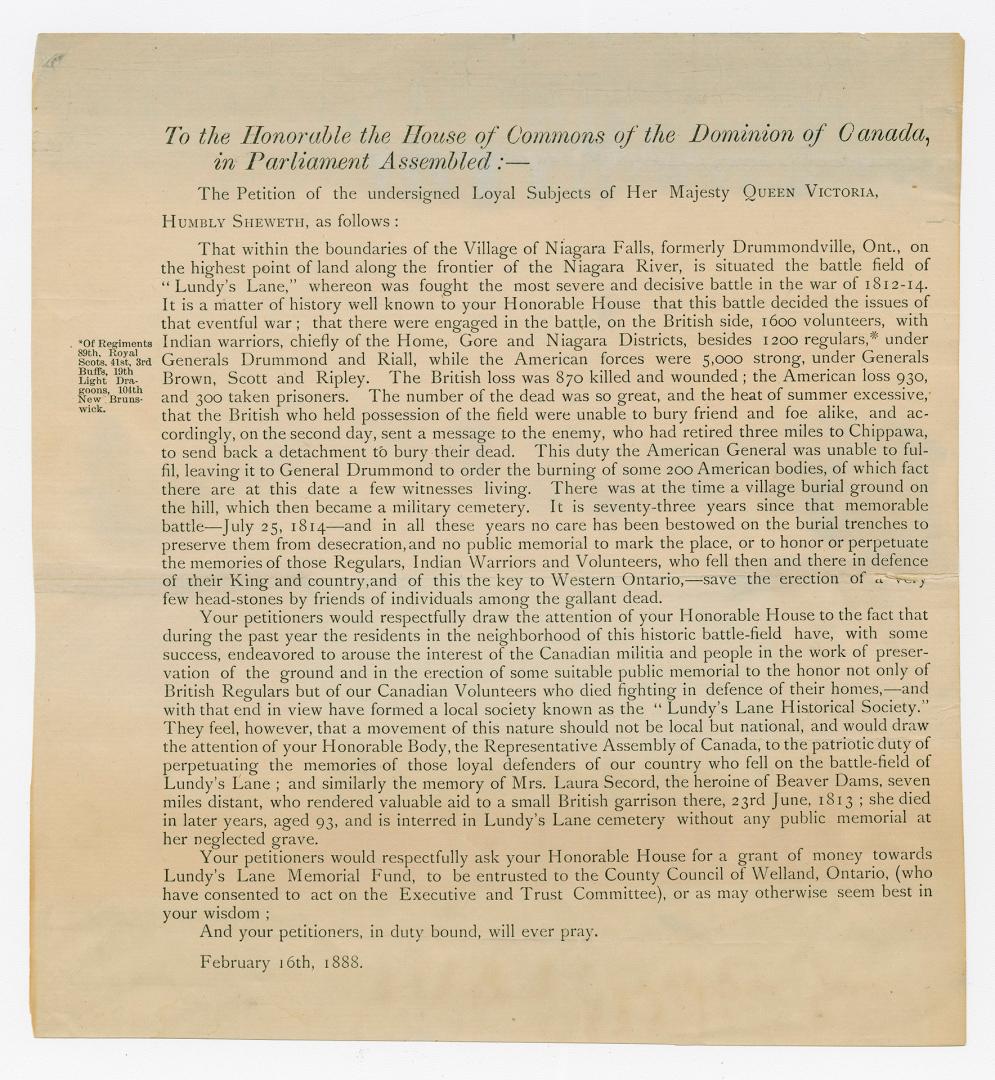 To the Honorable the House of Commons of the dominion of Canada, in Parliament assembled : the petition of the undersigned loyal subjects of Her Majesty Queen Victoria ... your petitioners would respectfully ask your Honorable House for a grant of money towards Lundy's Lane memorial fund