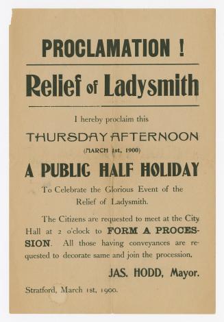 I hereby proclaim this Thursday afternoon (March 1st, 1900) a public half holiday to celebrate the glorious event of the relief of Ladysmith