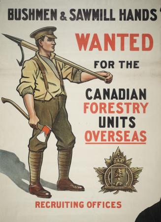 Bushmen & sawmill hands wanted for the Canadian forestry units overseas recruiting offices