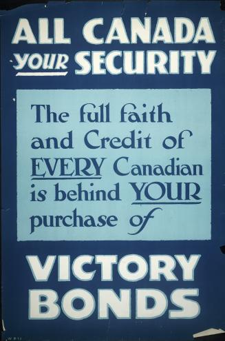 All Canada your security : the full faith and credit of every Canadian is behind your purchase of victory bonds