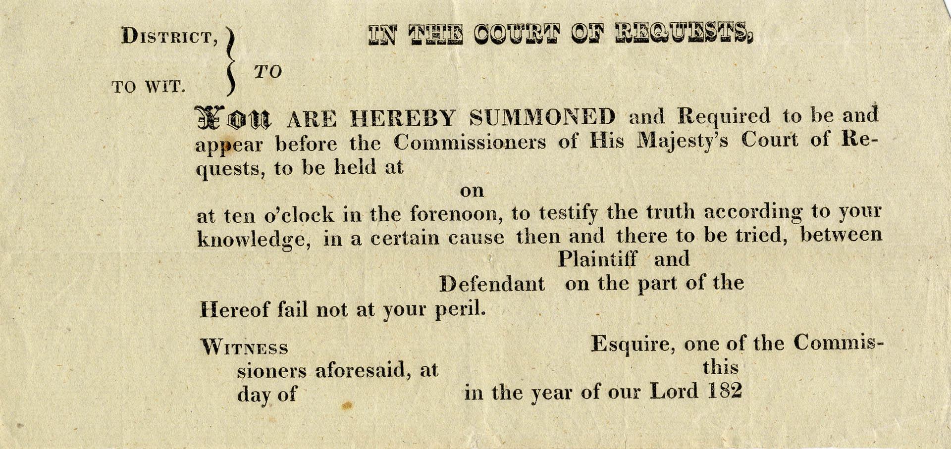 In the Court of Requests you are hereby summoned and required to be and appear before the Commissioners of His Majesty's Court of Requests