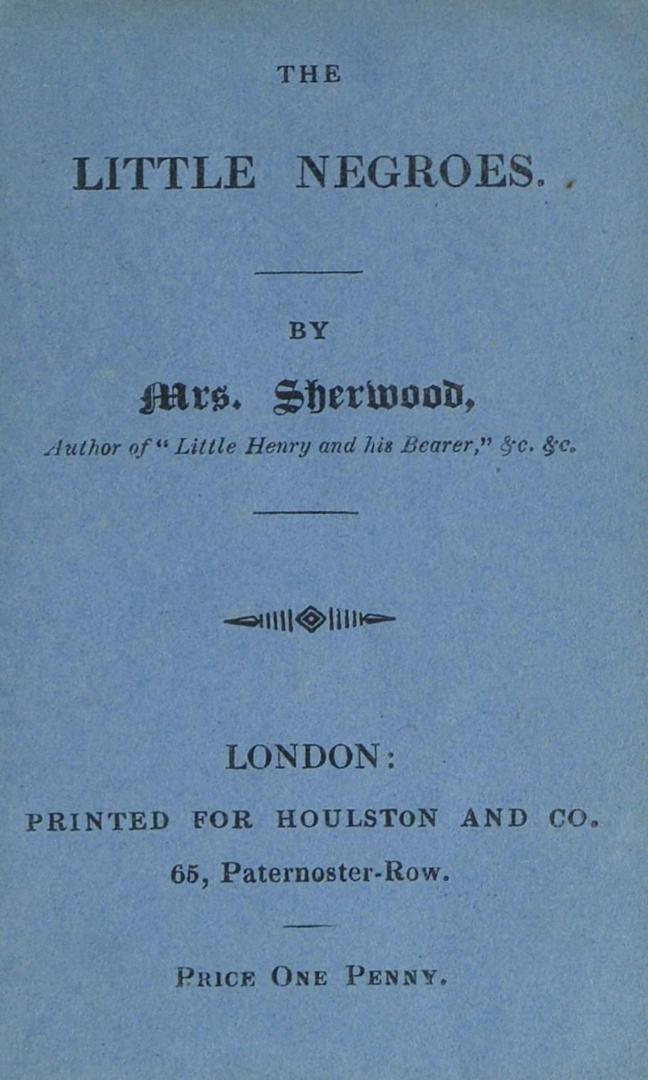 Book cover: The Little Negroes by Mrs. Sherwood, author of Little Henry and his bearer. London:…