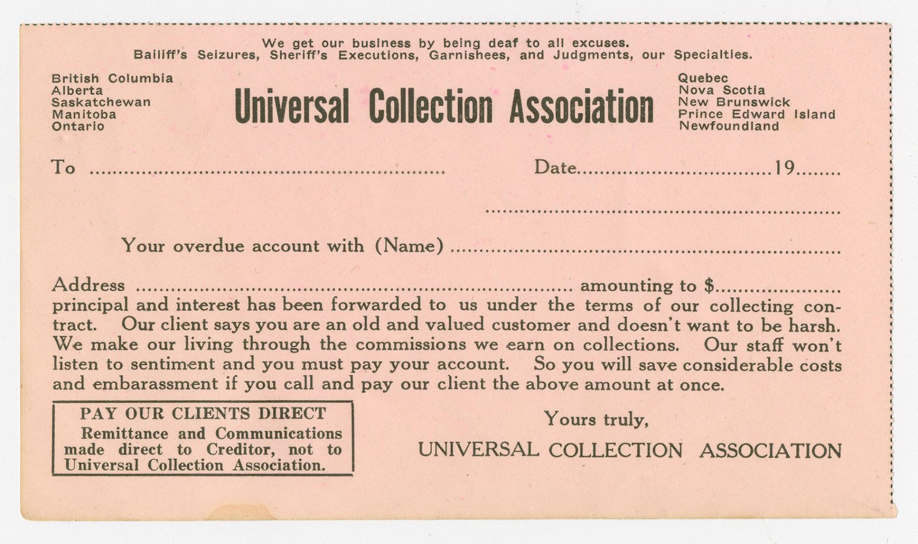 We get our business by being deaf to all excuses. Bailiff’s seizures, sheriff's executions, garnishees, and judgements, our specialties. Universal Collection Association.