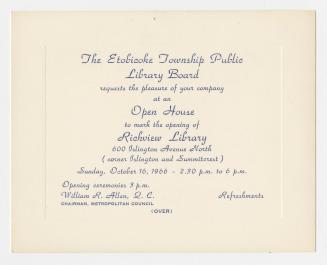 The Etobicoke Township Public Library Board requests the pleasure of your company at an Open House to mark the opening of Richview Library 600 Islington Avenue North (corner Islington and Summitcrest) Sunday, October 16, 1966….