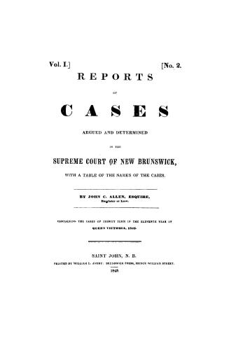 Report of cases argued and determined in the Supreme Court of New Brunswick, : with a table of the names of the cases