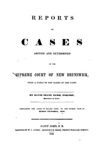 Report of cases argued and determined in the Supreme Court of New Brunswick, : with a table of the names of the cases