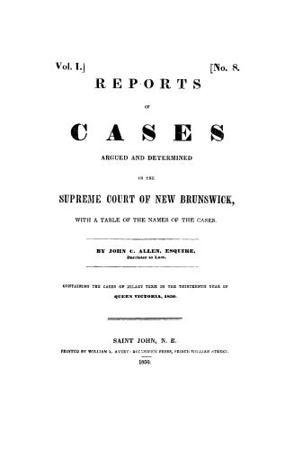 Report of cases argued and determined in the Supreme Court of New Brunswick, : with a table of the names of the cases