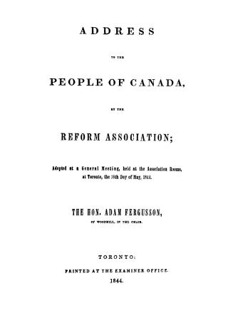 Address to the people of Canada adopted at a general meeting held at the association rooms at Toronto, the 16th day of May, 1844, the Hon. Adam Fergusson in the chair