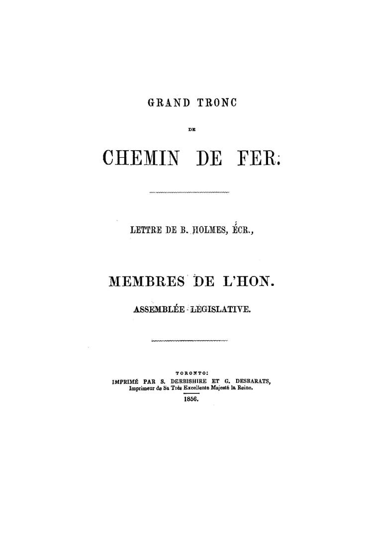 Grand Tronc de chemin de fer. Lettre de B. Holmes, écr., aux membres de l'Hon. Assemblée Législative