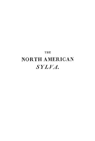 The North American sylva, or, A description of the forest trees of the United States, Canada and Nova Scotia considered particularly with respect to t(...)