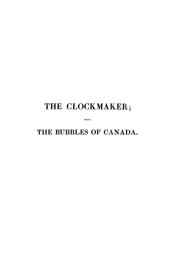 The clockmaker, or, The sayings and doings of Sam Slick of Slickville, to which is added The bubbles of Canada