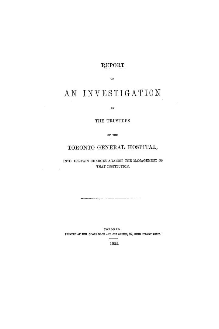 Report of an investigation by the trustees of the Toronto General hospital into certain charges against the management of that institution