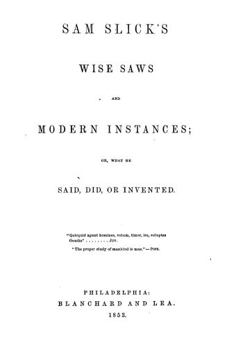 Sam Slick's wise saws and modern instances, or, What he said, did, or invented