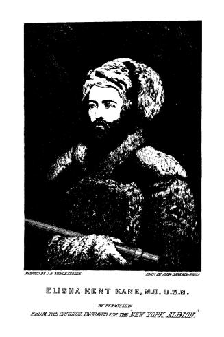 The life of Dr. Elisha Kent Kane, and of other distinguised American explorers: containing narratives of their researches and adventures in remote and interesting portions of the globe