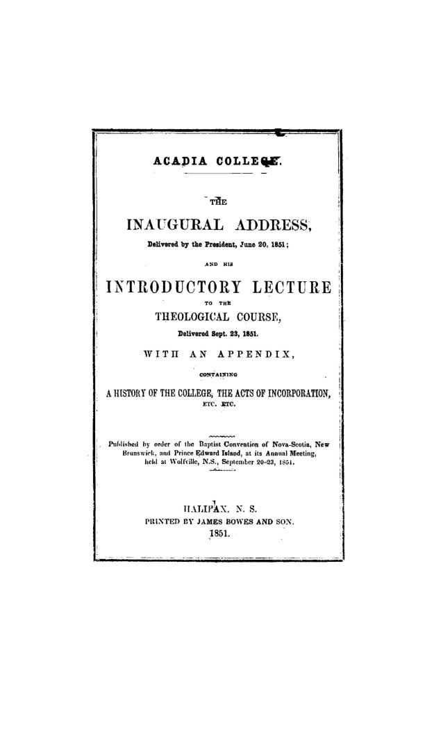 Acadia college, the inaugural address, delivered by the president, June 20, 1851, and his Introductory lecture to the theological course, delivered Se(...)