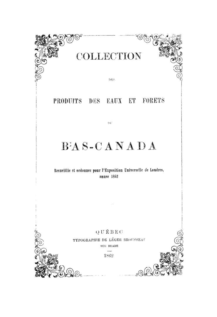 Collection des produits des eaux et forêts du Bas-Canada, recueillie et ordonnée pour l'Exposition Universelle de Londres, annee 1862