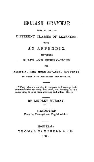 English grammar adapted for the different classes of learners, with an appendix containing rules and observations for assisting the more advanced stud(...)