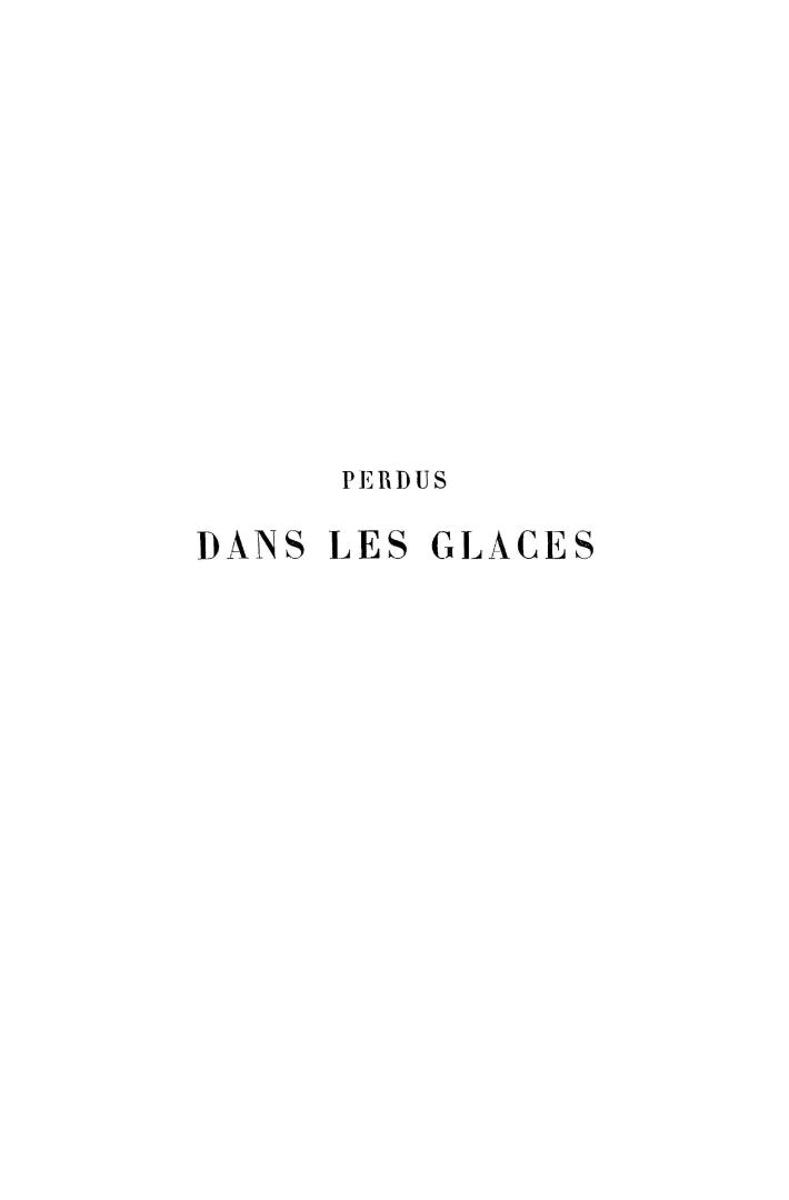 Perdus dans les glaces, par Isaac J. Hayes. Ouvrage traduit de l'anglais avec l'autorisation de l'auteur par Léon Renard, et illustré de 58 gravures sur bois