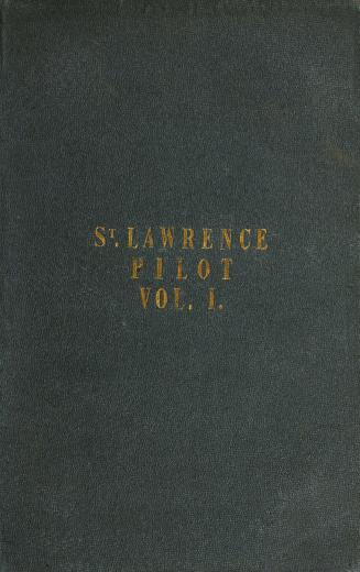 The St. Lawrence pilot, comprising sailing directions for the gulf and river...