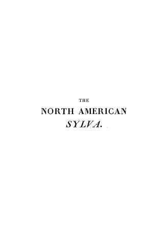 The North American sylva, or, A description of the forest trees of the United States, Canada and Nova Scotia considered particularly with respect to t(...)