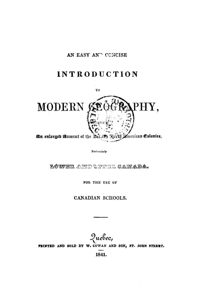 An Easy and concise introduction to modern geography, containing an enlarged account of the British North American colonies, particularly Lower and Upper Canada, for the use of Canadian schools