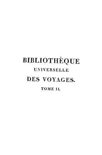 Bibliothèque universelle des voyages, ou, Notice complète et raisonnée de tous les voyages anciens et modernes dans les différentes parties du monde