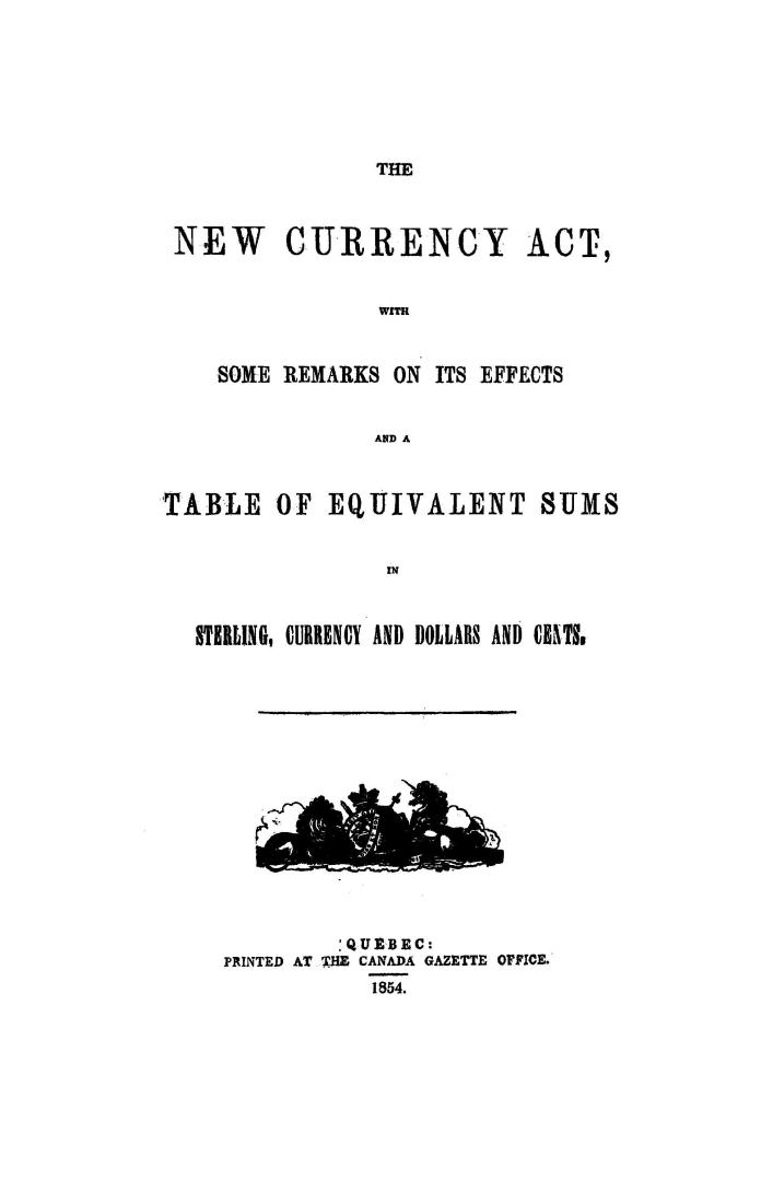 The new currency act, with some remarks on its effects, and a table of equivalent sums in sterling, currency, and dollars and cents