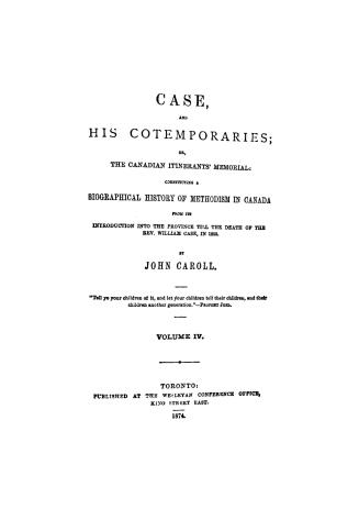 Case and his contemporaries, or, The Canadian itinerants' memorial, constituting a biographical history of Methodism in Canada, from its introduction (...)