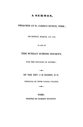 A sermon preached at St. James's church, York, on Sunday, March 17th, 1833, in aid of the Sunday school society for the diocese of Quebec