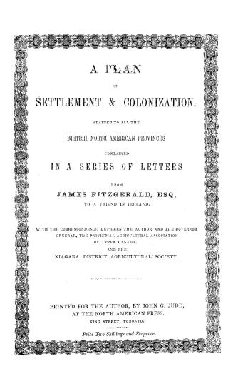 A plan of settlement & colonization adapted to all the British North American provinces, contained in a series of letters...to a friend in Ireland, wi(...)