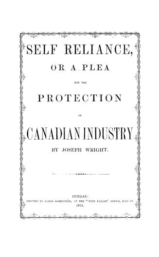 Self-reliance, or, A plea for the protection of Canadian industry