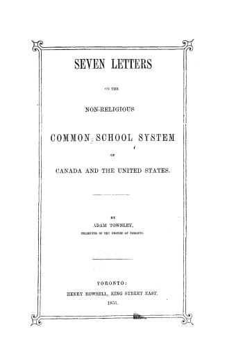 Seven letters on the non-religious common school system of Canada and the United States