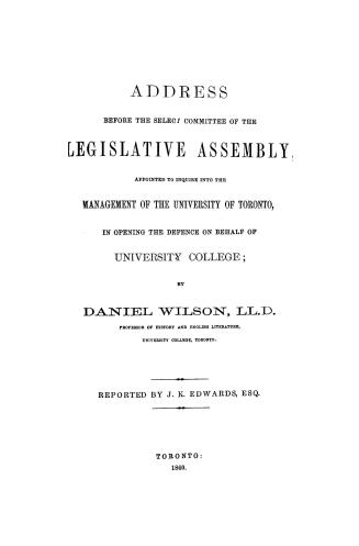 Address before the Select committee of the Legislative assembly appointed to inquire into the management of the University of Toronto, in opening the defence on behalf of University college