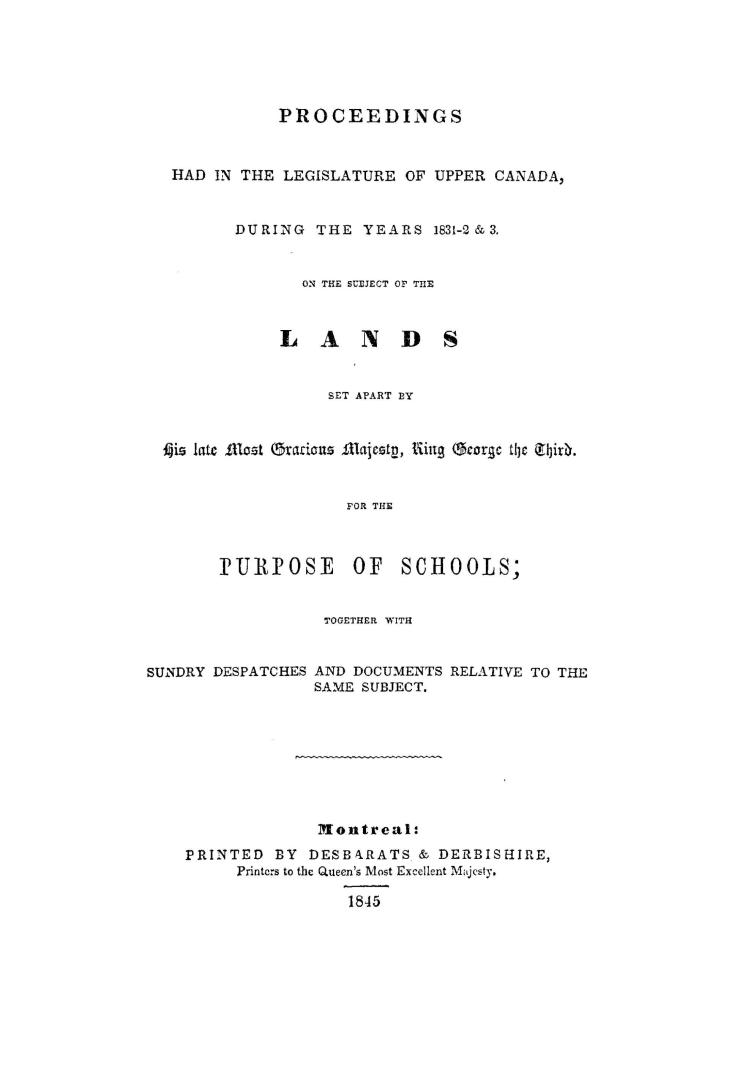 Proceedings had in the Legislature of Upper Canada, during the years 1831-2 & 3, on the subject of the lands set apart by His late Most Gracious Majes(...)