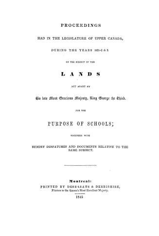 Proceedings had in the Legislature of Upper Canada, during the years 1831-2 & 3, on the subject of the lands set apart by His late Most Gracious Majes(...)