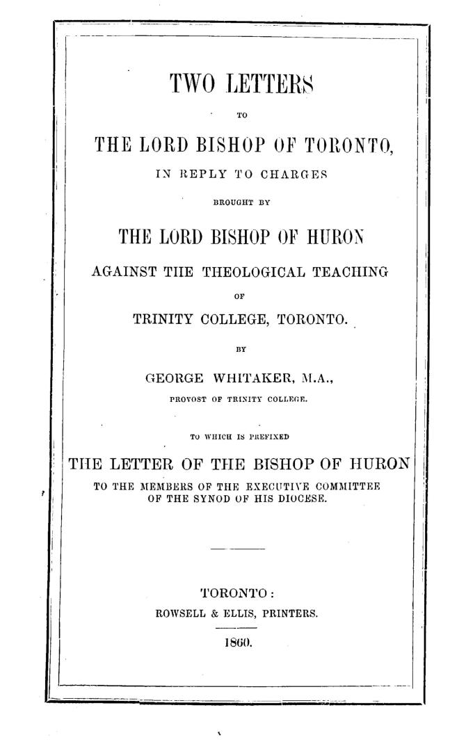 Two letters to the Lord Bishop of Toronto, in reply to charges brought by the Lord Bishop of Huron against the theological teaching of Trinity college(...)