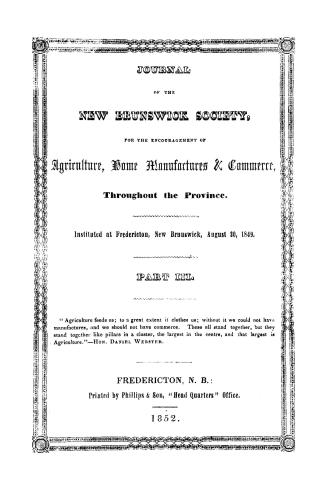 Journal of the New Brunswick Society for the Encouragement of Agriculture, Home Manufactures & Commerce throughout the Province. Instituted at Fredericton, New Brunswick, August 30th, 1849