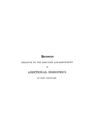 Documents relative to the erection and endowment of additional bishoprics in the colonies, with a short historical preface