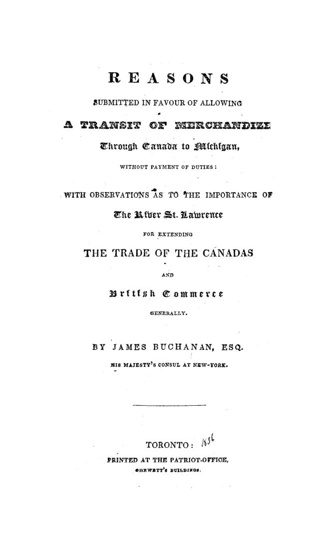 Reasons submitted in favour of allowing a transit of merchandize through Canada to Michigan without payment of duties, with observations as to the imp(...)