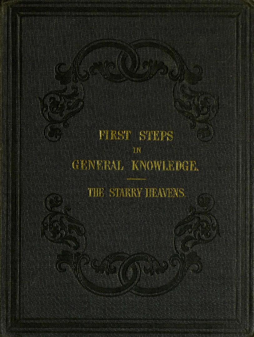 First steps in general knowledge. Part I, The starry heavens