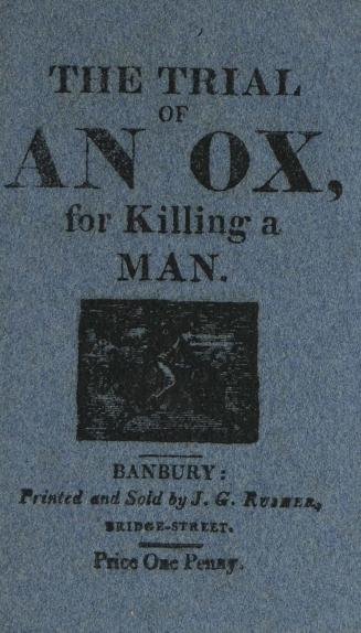 The trial of an ox, for killing a man : with the examination of the witnesses, before Judge Lion, at Quadruped Court, near Beast Park