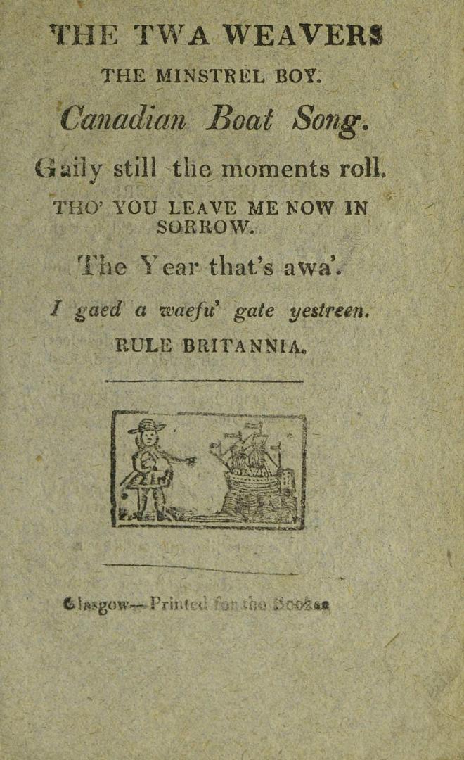 The twa weavers : The minstrel boy : Canadian boat song : Gaily still the moments roll : Tho' you leave me now in sorrow : The year that's awa' : I gaed a waefu' gate yestreen : Rule Brittaina