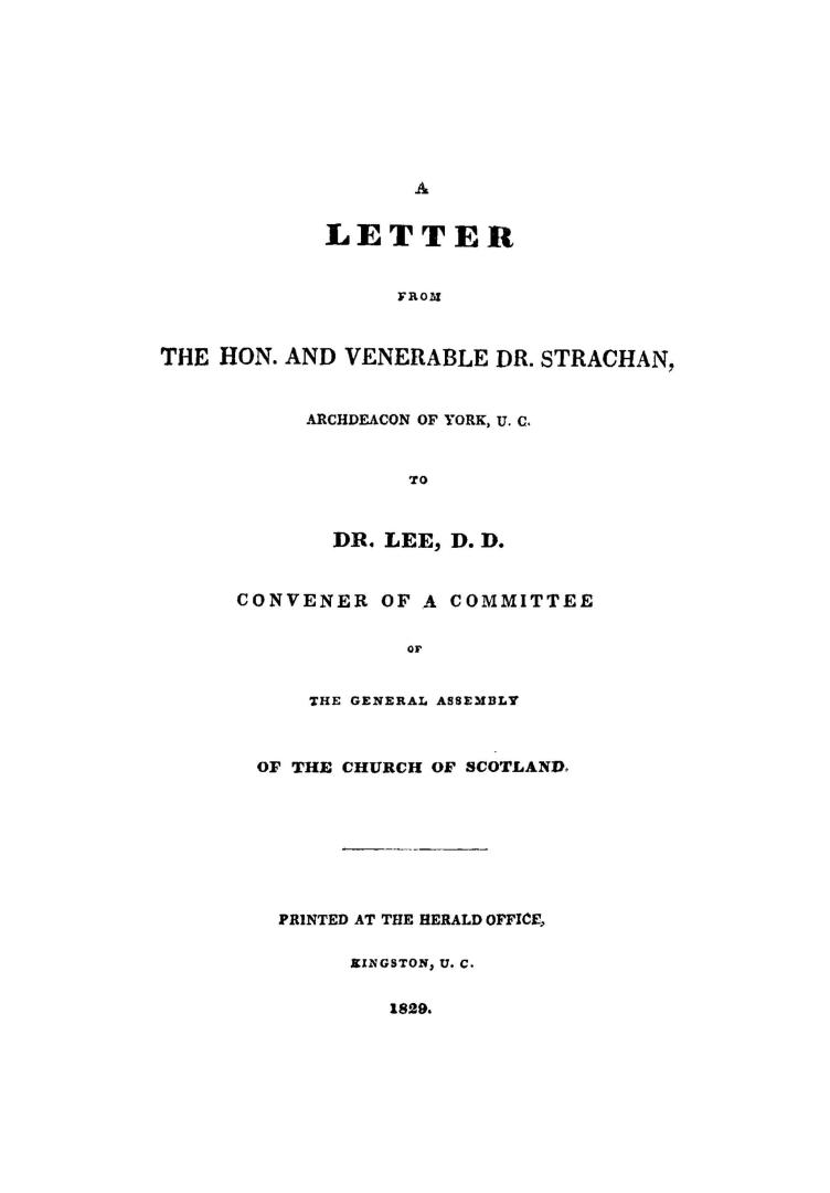 A letter from the Hon. and Venerable Dr. Strachan, archdeacon of York, U.C., to Dr. Lee, D.D., convener of a committee of the General assembly of the Church of Scotland