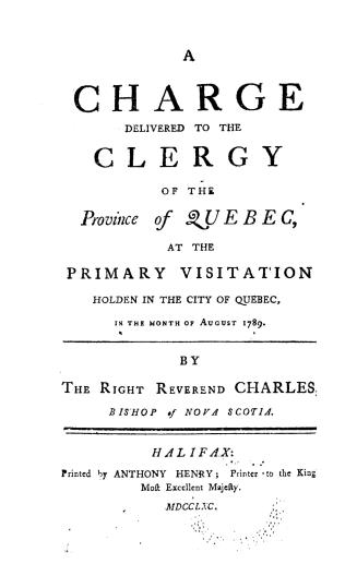 A charge delivered to the clergy of the Province of Quebec at the primary visitation holden in the City of Quebec, in the month of August, 1789