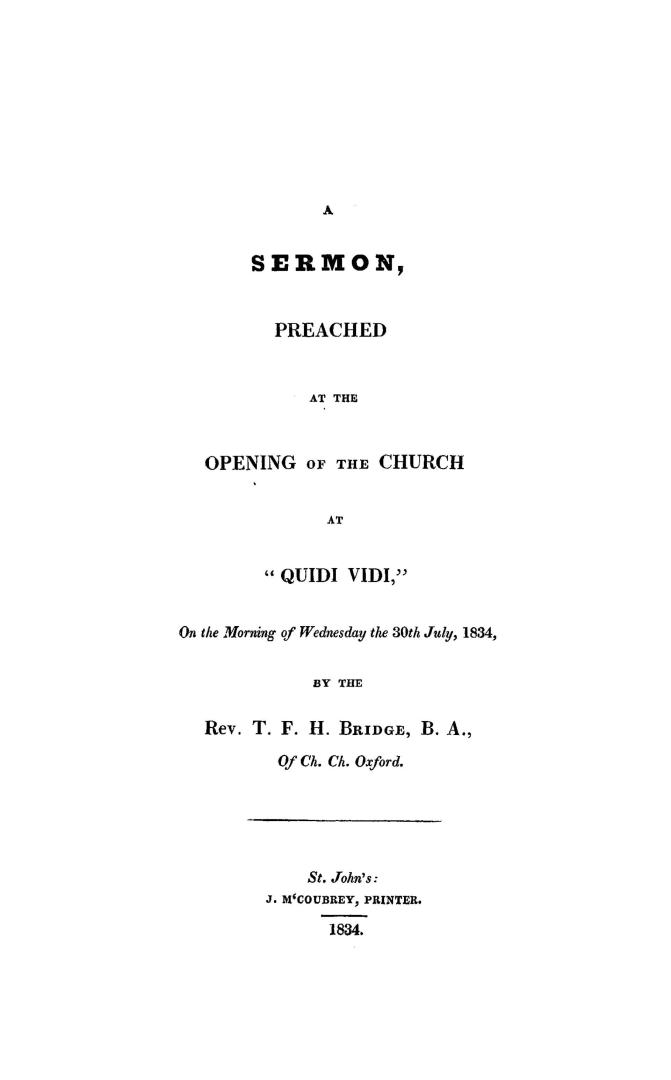 A sermon preached at the opening of the church at ''Quidi vidi'' on the morning of Wednesday the 30th July, 1834