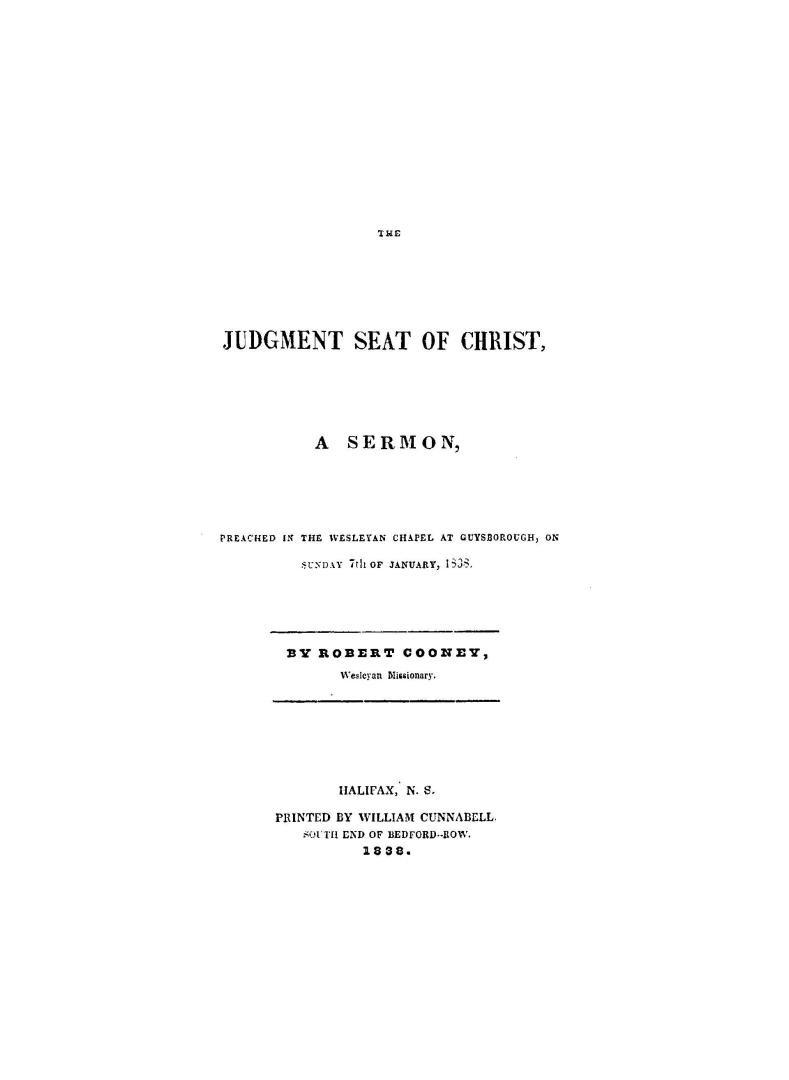 The judgment seat of Christ, a sermon preached in the Wesleyan chapel at Guysborough, on Sunday, 7th of January, 1838