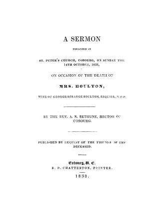 A sermon preached in St. Peter's church, Cobourg, on Sunday the 14th October, 1838, on occasion of the death of Mrs. Boulton, wife of George Strange Boulton, esquire, M.P.P.