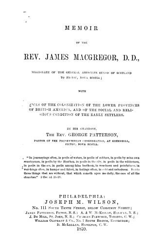 Memoir of the Rev. James Macgregor, D.D., missionary of the General associate synod of Scotland to Pictou, Nova Scotia, with notices of the colonizati(...)