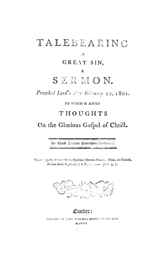 Talebearing, a great sin, a sermon, preached Lord's day, February 22, 1801, to which is added Thoughts on the glorious gospel of Christ