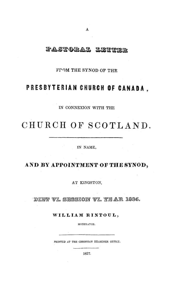 A pastoral letter from the Synod of the Presbyterian church of Canada, in connexion with the Church of Scotland, in name, and by appointment of the Synod, at Kingston, diet VI, session VI, year 1836